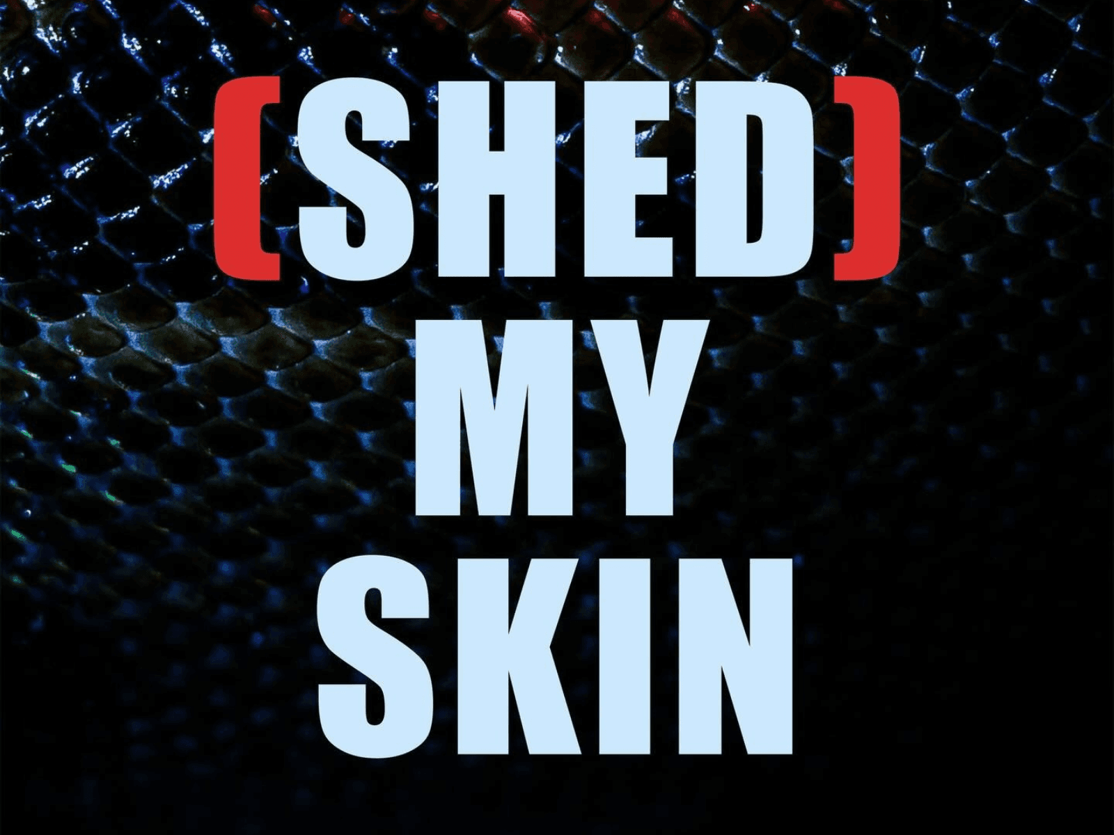 (Shed) My Skin