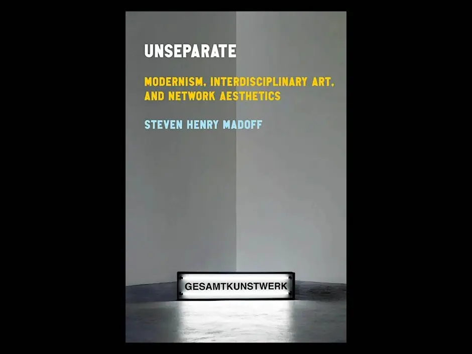 Book Launch and Discussion for Steven Henry Madoff, Unseparate: Modernism, Interdisciplinary Art, and Network Aesthetics