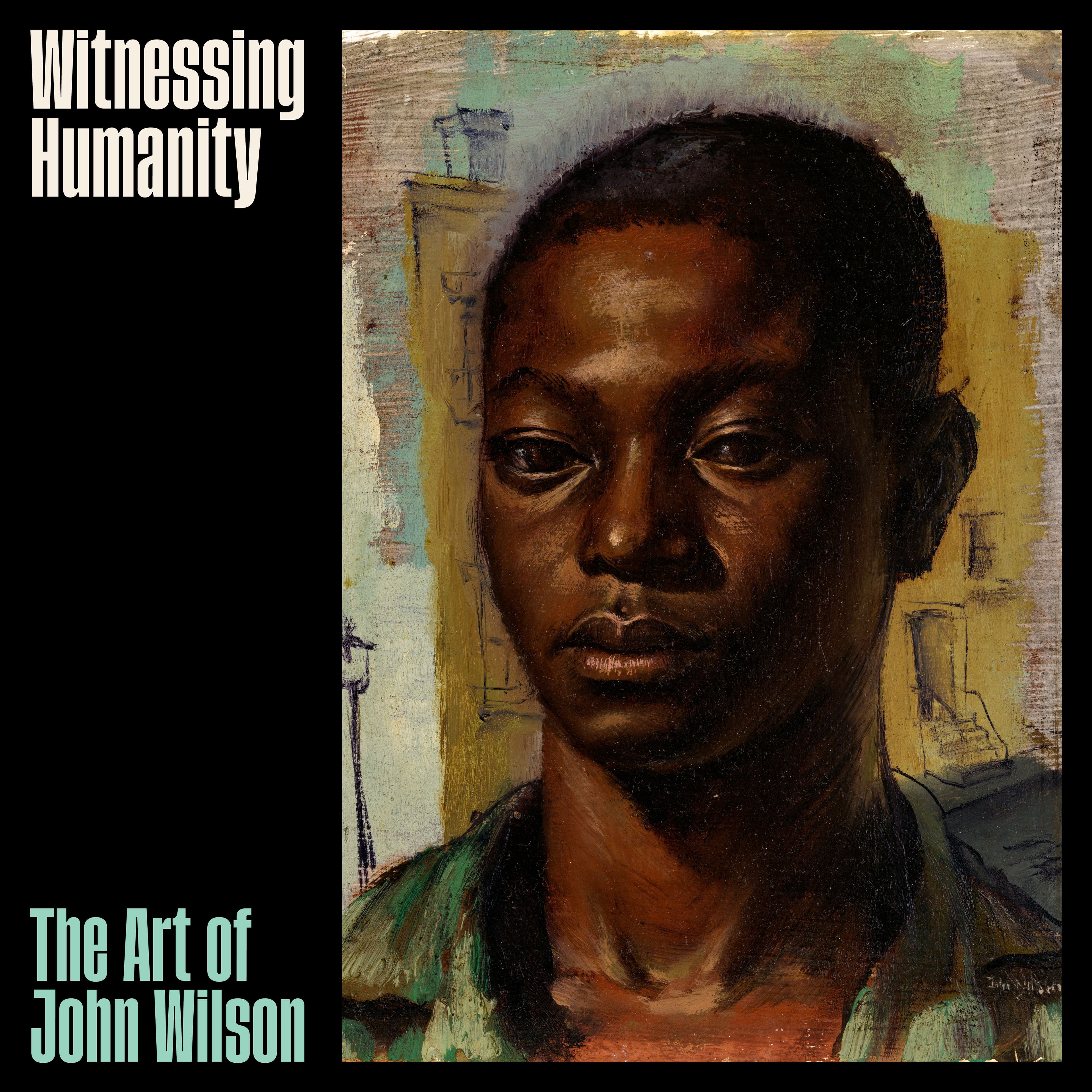 Witnessing Humanity: The Art of John Wilson